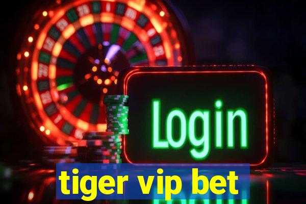 tiger vip bet